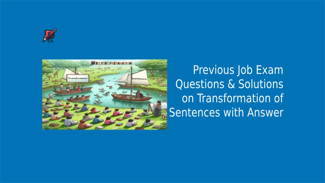 Previous Job Questions on Transformation of sentence with Answers